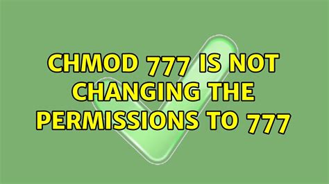 chmod 777 is not changing the permissions to 777 .